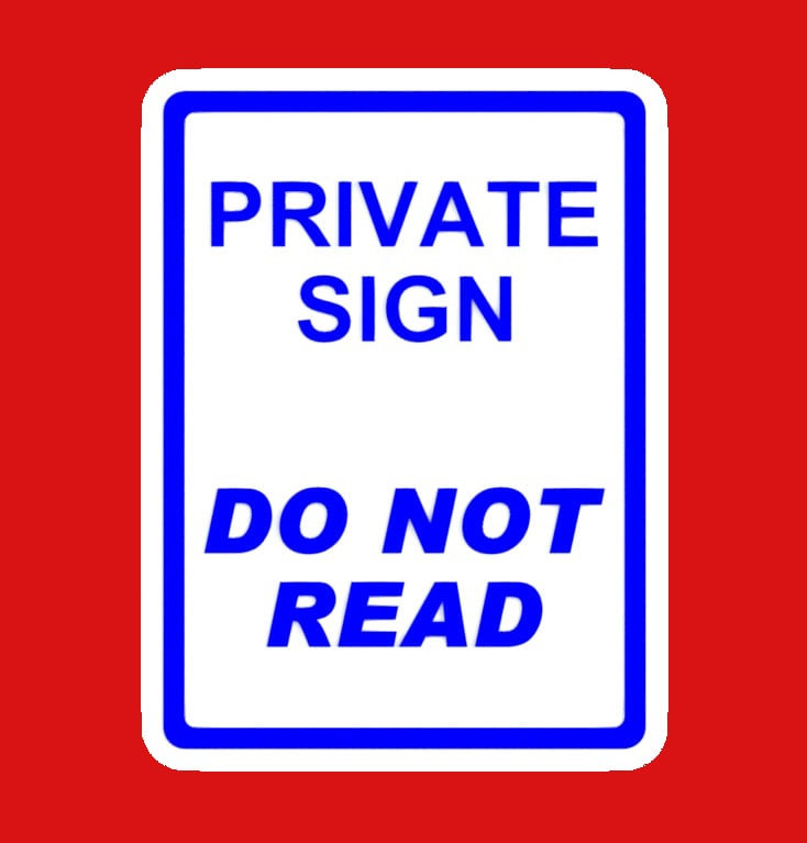 PRIVATE SIGN - DO NOT READ, sign