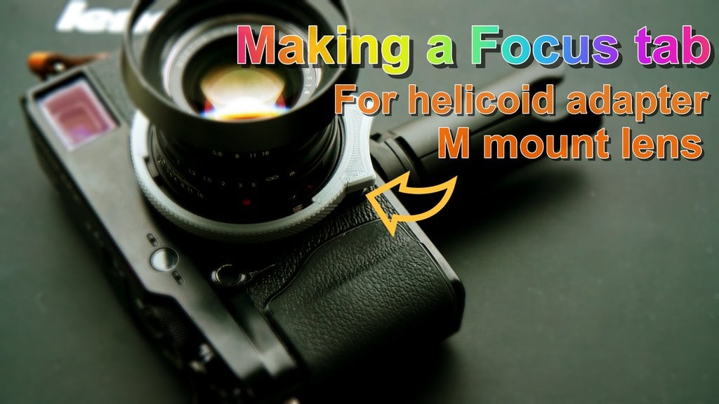Focus tab for detail focus control, customized Helicoid adapter
