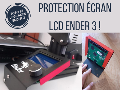 Protection écran LCD Ender 3 - TOTO 28 Upgrades Ender 3