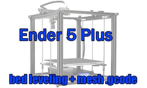 Ender 5 Plus bed leveling assist + mesh gcode