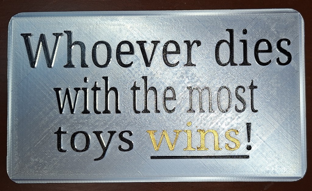 Whoever die with the most toys wins.