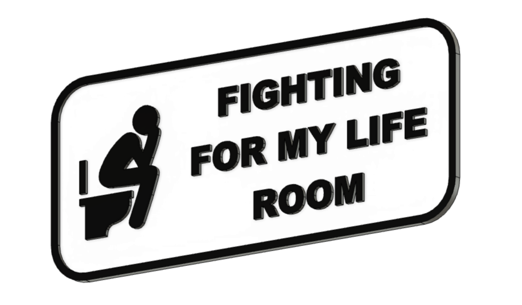 Fighting for my life bathroom sign