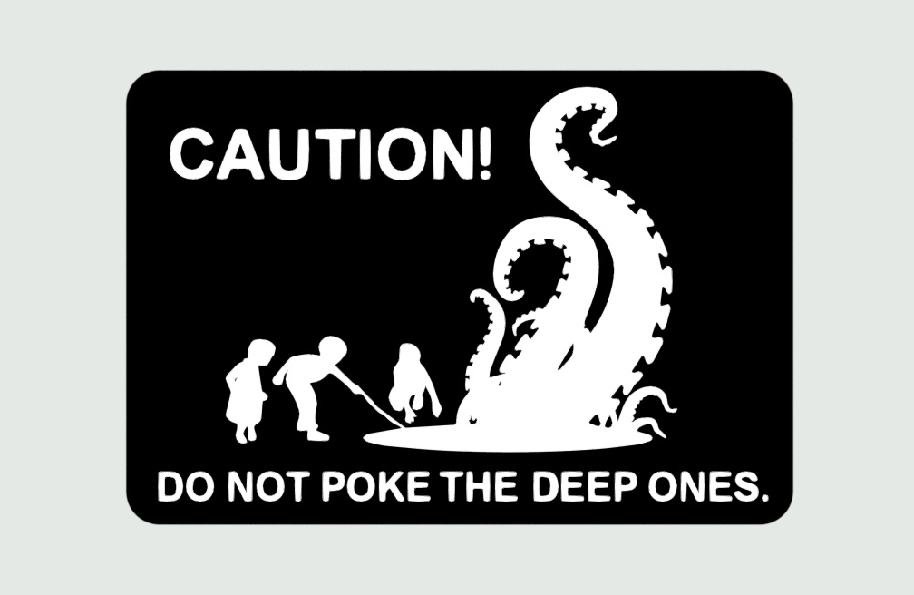CAUTION! DO NOT POKE THE DEEP ONES. sign