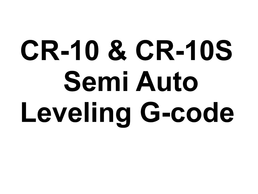 CR-10 & CR-10S Semi Auto Leveling G-code