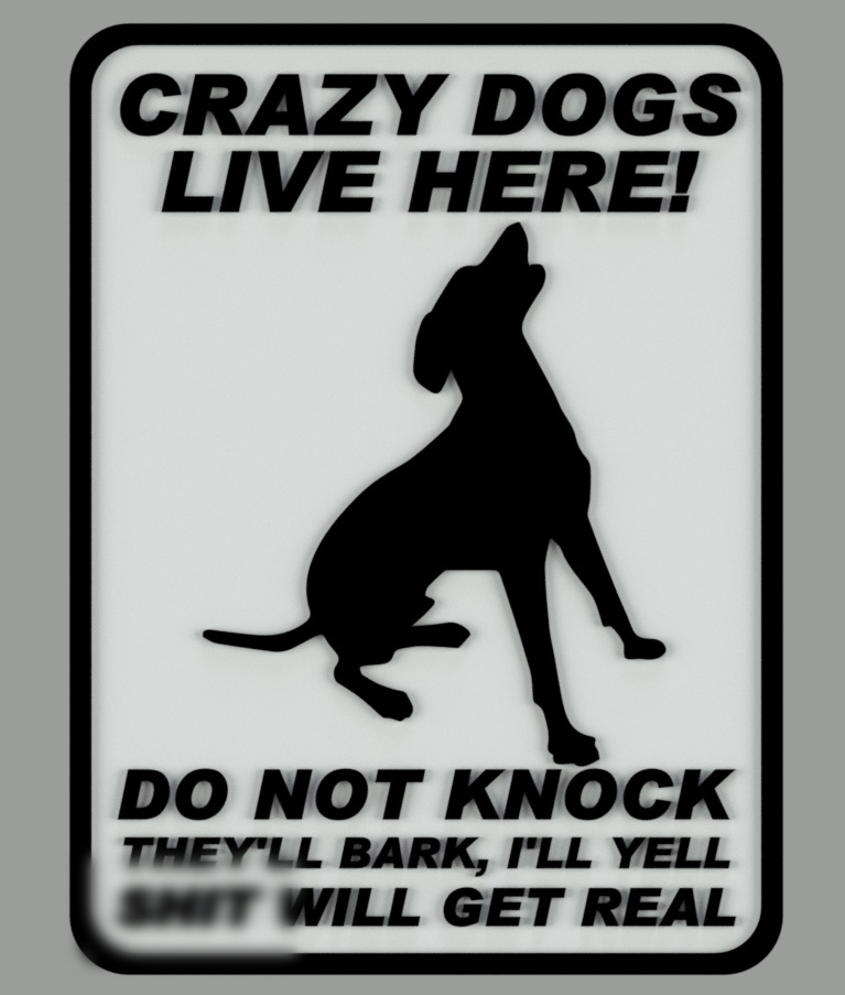 CRAZY DOGS LIVE HERE. SIGN