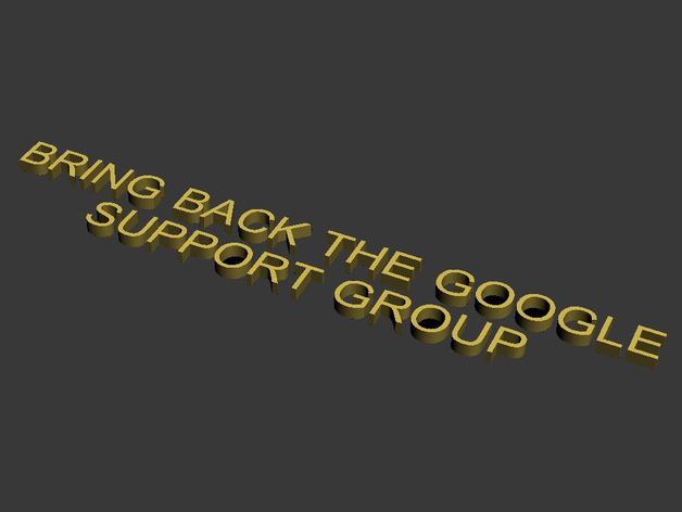 BRING BACK THE GOOGLE SUPPORT GROUP