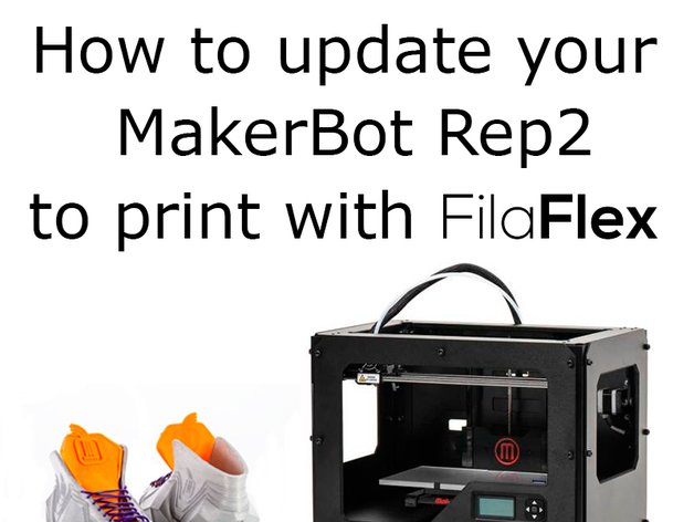 How to Update MakerBot replicator2 to print with filaflex